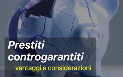 Prestiti Controgarantiti: vantaggi e considerazioni