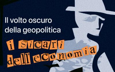 Il volto oscuro della geopolitica: I sicari dell’economia