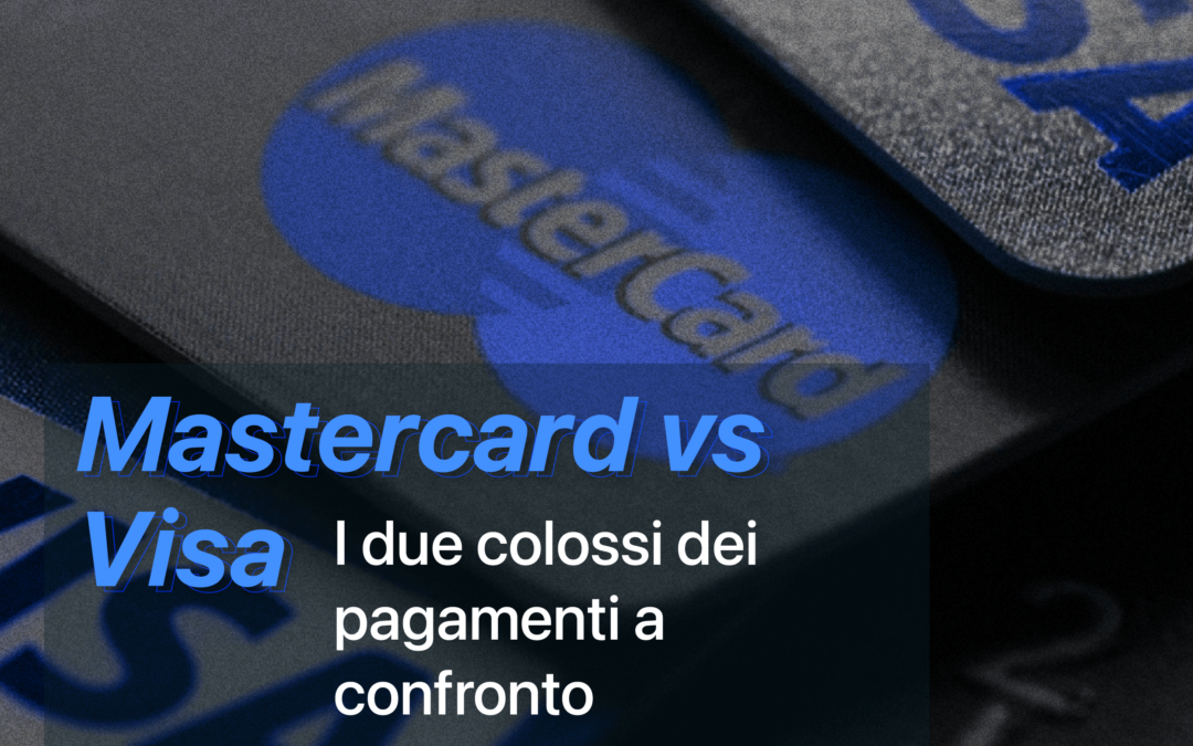 Mastercard vs Visa: I due colossi dei pagamenti a confronto