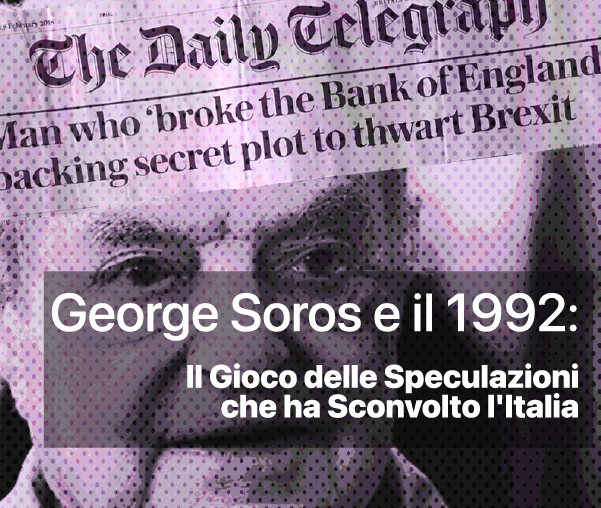 George Soros e il 1992: Il Gioco delle Speculazioni che Ha Sconvolto l’Italia 